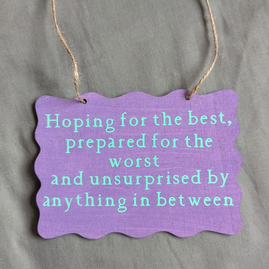 Hoping for the best....Hanging Plaque
